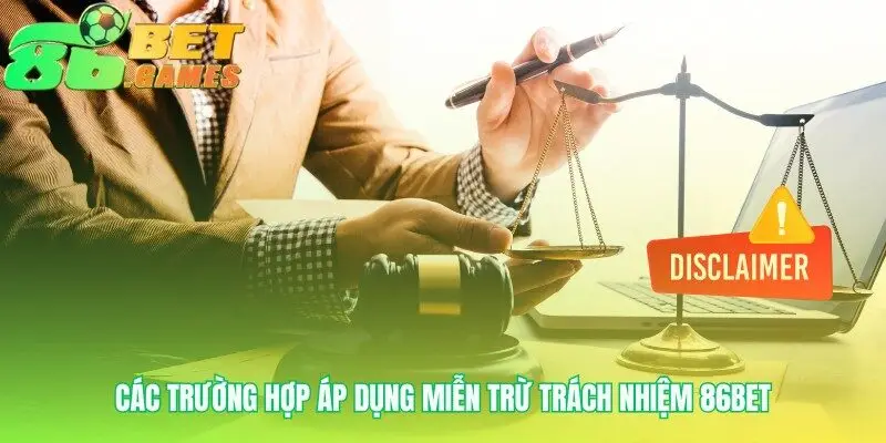 Khi chính sách miễn trừ trách nhiệm 86bet được kích hoạt
