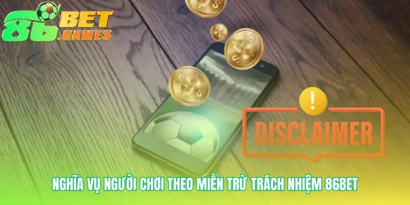 Miễn trừ trách nhiệm 86bet và phần việc của bạn