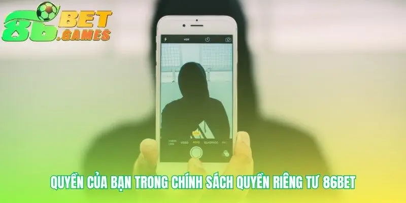 Quyền riêng tư 86bet trao bạn toàn quyền kiểm soát dữ liệu