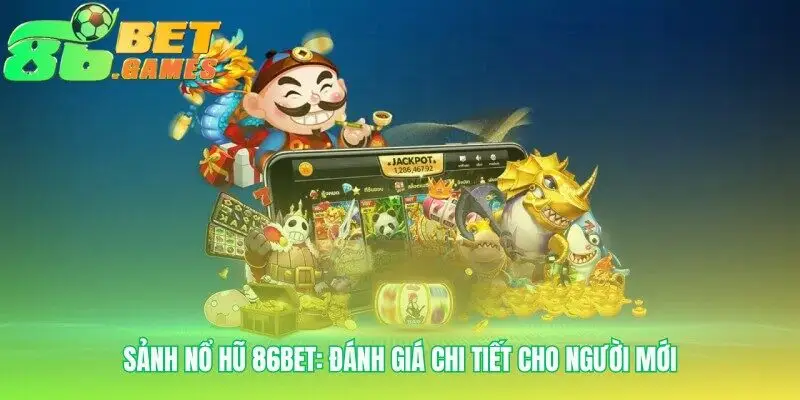 Những yếu tố làm nên uy tín sảnh Nổ hũ 86bet